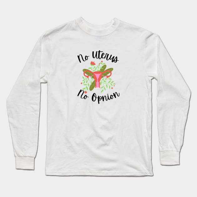 My body my choice - No uterus no opinion Long Sleeve T-Shirt by Eveline D’souza